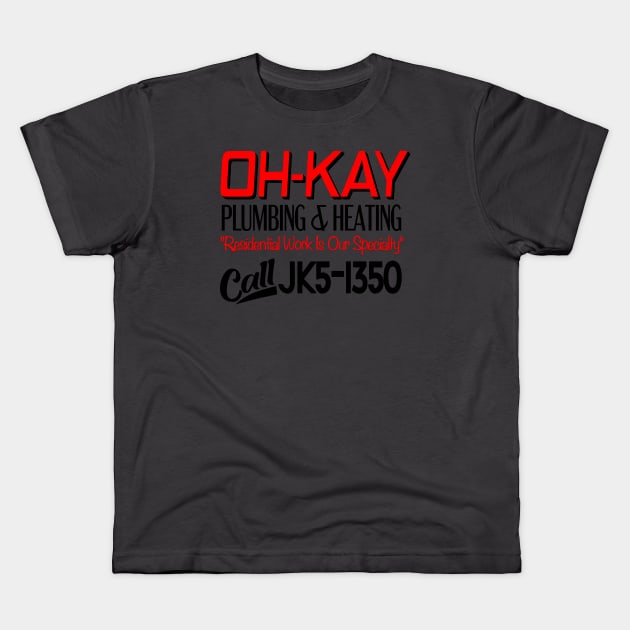 Oh-Kay Oh Kay Plumbing & Heating jk5-1350 Kids T-Shirt by carcinojen